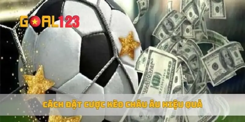 Cách đặt cược kèo châu âu hiệu quả