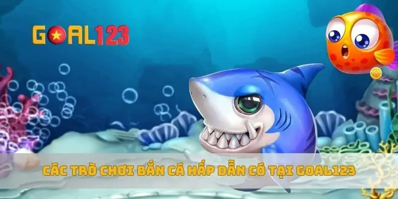 Các trò chơi bắn cá hấp dẫn có tại Goal123