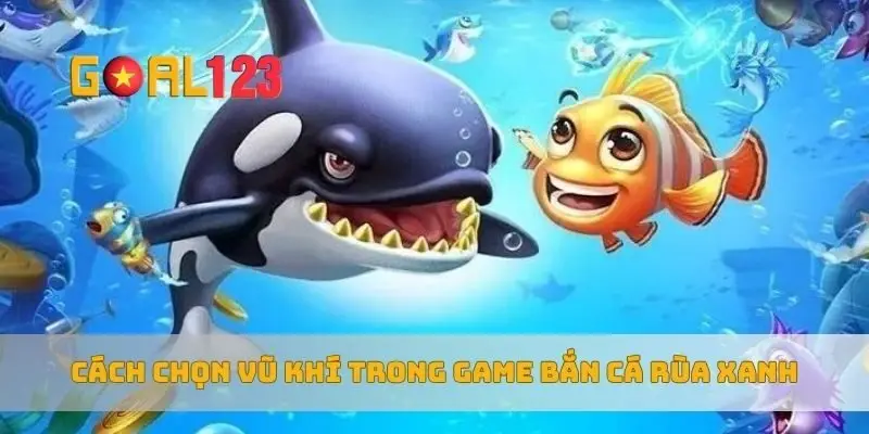 Cách chọn vũ khí trong game bắn cá rùa xanh