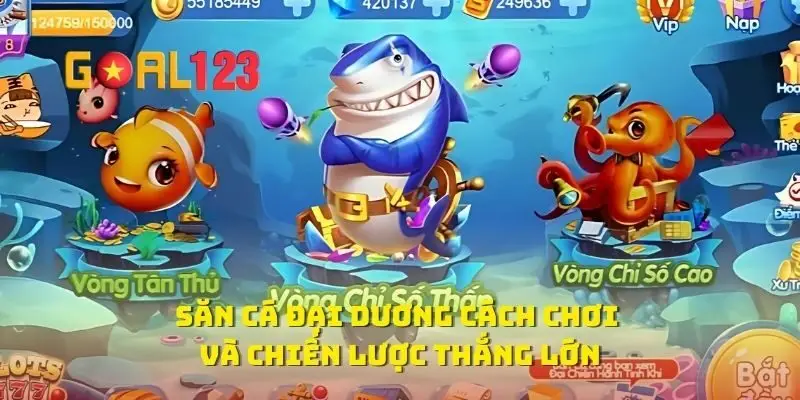 Săn Cá Đại Dương Cách Chơi Và Chiến Lược Thắng Lớn