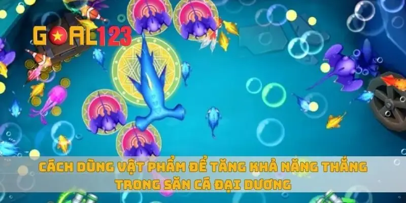 Cách dùng vật phẩm để tăng khả năng thắng trong săn cá đại dương