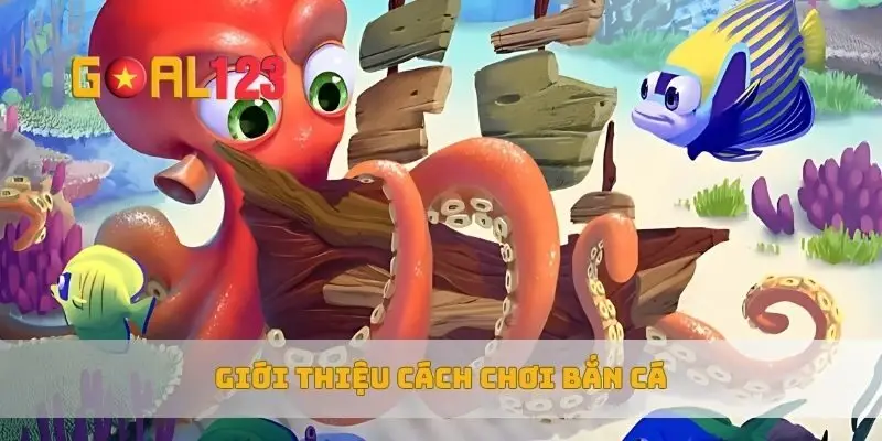 Giới thiệu cách chơi bắn cá