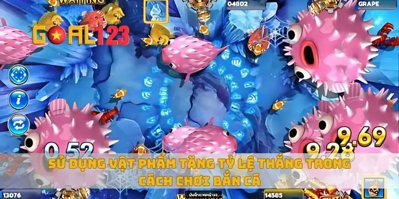 Sử dụng vật phẩm tăng tỷ lệ thắng trong cách chơi bắn cá