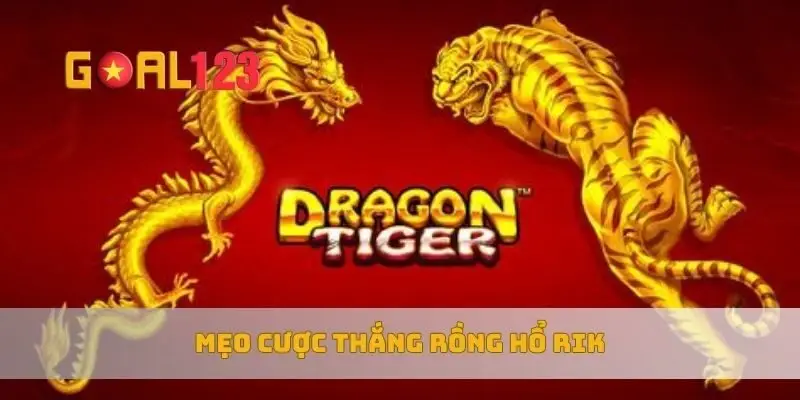 Mẹo cược thắng rồng hổ rik