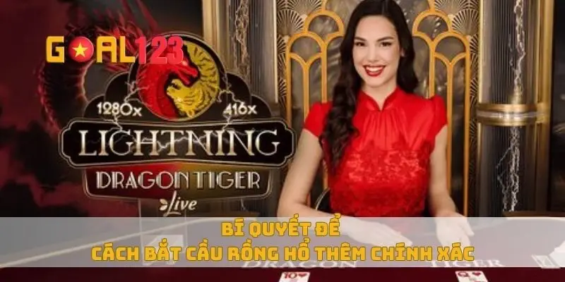 Bí quyết để cách bắt cầu rồng hổ thêm chính xác