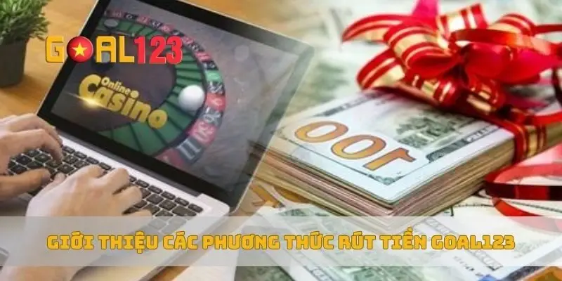 Giới thiệu các phương thức rút tiền Goal123
