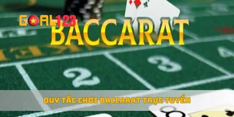 Quy tắc chơi baccarat trực tuyến