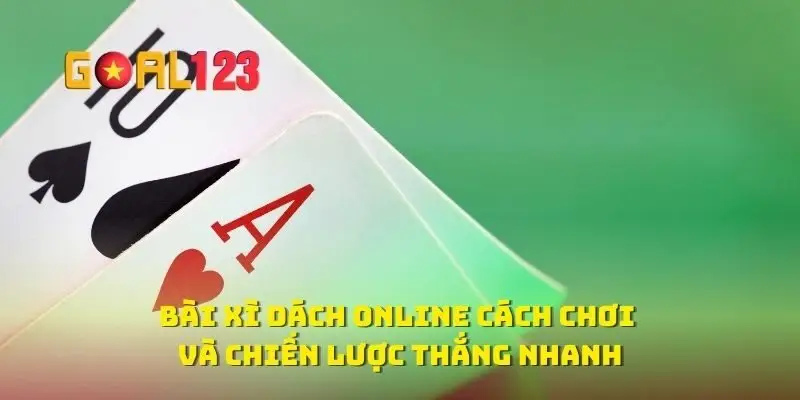Bài Xì Dách Online Cách Chơi Và Chiến Lược Thắng Nhanh