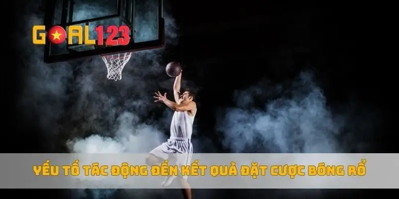 Yếu tố tác động đến kết quả đặt cược bóng rổ