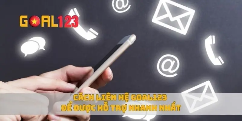 Cách liên hệ Goal123 để được hỗ trợ nhanh nhất
